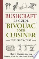 Bushcraft : Le guide du bivouac pour cuisiner en pleine nature
