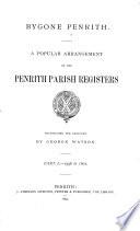 Bygone Penrith, a popular arrangement of the Penrith parish registers, transcr. and arranged by G. Watson
