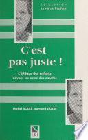 C'est pas juste ! L'éthique des enfants devant les actes des adultes : la notion de justice et d'injustice chez l'enfant