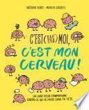 C'est (pas) moi, c'est mon cerveau ! Pour enfin comprendre ce qui se passe dans la tête d'un ado ! Dès 10 ans