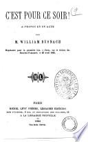 C'est pour ce soir! a-propos en un acte par M. William Busnach