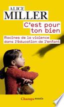 C'est pour ton bien. Racines de la violence dans l'éducation de l'enfant
