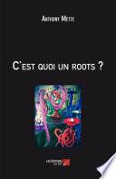 C'est quoi un roots?