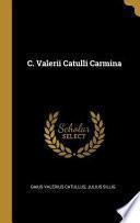 C. Valerii Catulli Carmina