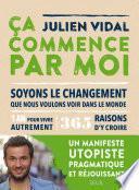 Ca commence par moi - 1 an pour vivre autrement, 365 manières concrètes de construire un monde meill