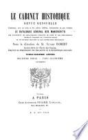 Cabinet historique; revue mensuelle contenant, avec un texte et des pièces inédites, intéressantes ou peu connues, le catalogue général des manuscrits que renferment les bibliothèques publiques de Paris et des départements, touchant l'histoire de l'ancienne France et de ses diverses localités