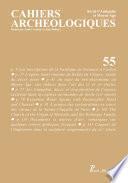 Cahiers archéologiques fin de lAntiquité et du Moyen Age n° 55