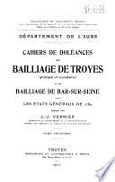 Cahiers de doléances du bailliage de Troyes (principal et secondaire) et du bailliage de Bar-sur-Seine pour les Etats-généraux de 1789