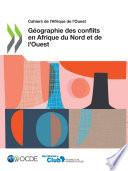 Cahiers de l'Afrique de l'Ouest Géographie des conflits en Afrique du Nord et de l’Ouest