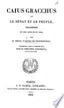 Caius Gracchus, ou le sénat et le peuple, tragédie en cinq actes et en vers, etc
