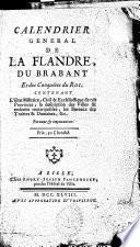 Calendrier général de la Flandre, du Brabant et des conquêtes du roi: contenant l'état militaire, civil et ecclésiastique de ces provinces, la description des villes et endroits remarquables, les bureaux des traittés et domaines, etc