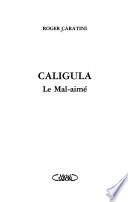 Caligula, le mal-aimé
