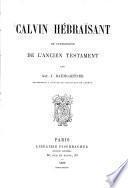 Calvin hébraïsant et interpréte de l'Ancien Testament
