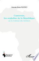 Cameroun, les orphelins de la République