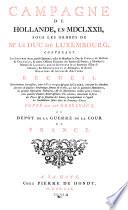 Campagne de Hollande, en 1672, sous les ordres de ... duc de Luxembourg(publiee par ... Dumoulin, commis au depot des affaires etrangeres), contenant Les Lettres de ce grand Capitaine, celles de ... Duc de Duras, de ... Chamilly, & autre Officiers Generaux des Armees de France (etc.)