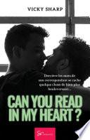Can you read in my heart ?