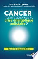 Cancer : maladie génétique ou crise énergétique cellulaire ?