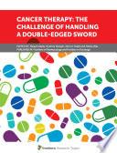 Cancer Therapy: The Challenge of Handling a Double-Edged Sword