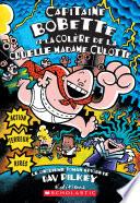Capitaine Bobette et la colère de la cruelle Madame Culotte (tome 5)