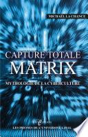 Capture total Matrix : Mythologie de la cyberculture