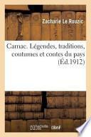 Carnac. Legendes, Traditions, Coutumes Et Contes Du Pays,