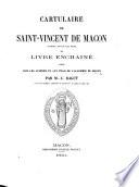 Cartulaire de Saint Vincent de Mâcon, connu sous le nom de Livre enchainé, publié ... par M. C. Ragut