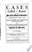 Cases Collect and Report Per Sir Fra. Moore. Chevalier, Serjeant Del Ley