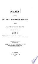 Cases Decided in the Supreme Court of the Cape of Good Hope, During the Year[s] 1873-[1879]
