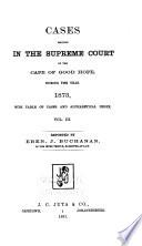 Cases Decided in the Supreme Court of the Cape of Good Hope, During the Years [1868-1879]