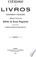 Catalogo de livros estrangeiros e portuguezes pertencentes á livraria do finado Alfredo de Sousa Felgueiras
