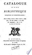 Catalogue d'une bibliotheque exquise & considerable, dont la vente se fera à Anvers lundi 14 juin 1784, & jours suivans, à la Salle des Arquebusiers, chez le Sr. Lariviere