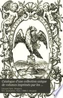 Catalogue d'une collection unique de volumes imprimés par les Elzevier et divers typographes hollandais du XVIIe siècle