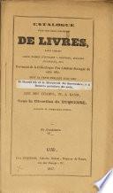 Catalogue d'une fort belle collection de livres, parmi lesquels grand nombre d'ouvrages à gravures, quelques incunables, etc. Provenant de la bibliothèque d'un amateur distingué de cette ville
