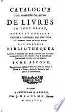 Catalogue d'une nombreuse collection de livres en tout genre, rares et curieux. Propres à satisfaire les amateurs et à fournir une partie de ce qui manque aux grandes bibliothèques. Lesquels se vendront dans Berlin par Jean Neaulme, au commencement de l'année 1764