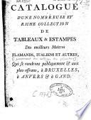 Catalogue d'une nombreuse et riche collection de tableaux & estampes des meilleurs maîtres flamands, italiens et autres