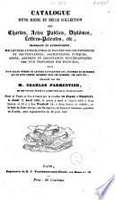 Catalogue d'une riche et belle collection de chartes, actes publics, diplômes, ... lettres autographes ... délaissé par feu Mr. Charles Parmentier ...