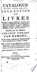 Catalogue d'une très-belle collection de livres ... estampes ... desseins ... délaissés par feu monsieur Christian Conrard van Hamont ...