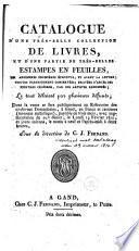 Catalogue d'une très-belle collection de livres, et d'une partie de ... estampes en feuilles ... le tout délaissé par plusieurs défunts ...