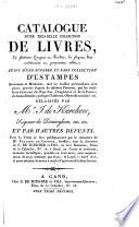 Catalogue d'une très-belle collection de livres ... suivi d'une superbe et rare collection d'estampes ... délaissés par Mr. I. de Kerchove, seigneur de Denterghem ... et par d'autres défunts ...