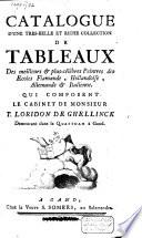 Catalogue d'une tres-belle et riche collection de tableaux des meilleurs & plus-célébres peintres de l'ecole flamande, hollandoise, allemande & italienne. Qui composent le cabinet de monsieur Thomas Loridon de Ghellinck ..