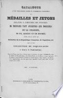 Catalogue d'une très-belle, riche et nombreuse collection de médailles et jetons relatifs à l'histoire des Pays-Bas; de monnaies tant anciennes que modernes de la Belgique, en or, argent et en bronze; d'une belle suite de médailles de la République française, de Napoléon, etc. Suivi d'une collection de coquillages et livres de numismatique...
