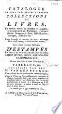 Catalogue de deux très-belles et riches collection de livres, en toutes sortes de facultés et langues, principalement en théologie, jurisprudence [...] suivi d'une précieuse collection d'estampes en feuilles [...] délaissés par feu M. Van Den Berghe [...].