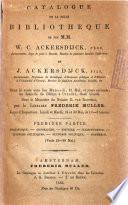 Catalogue de la belle bibliothèque de feu M.M. W.C. Ackersdijck, père, et J. Ackersdijck, fils ...