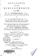 Catalogue de la belle bibliothèque de feu mm. W.C. Ackersdijck ... et J. Ackersdijck ...
