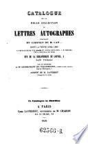 Catalogue de la belle collection de lettres autographes provenant du cabinet de M. Cap (etc.)