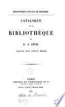 Catalogue de la bibliothèque de F.J. Fétis acquise par l'État belge