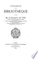 Catalogue de la bibliothèque de feu le Marquis Le Ver