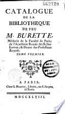 Catalogue de la bibliothèque de feu M. Burette, médecin de la Faculté de Paris [rédigé par lui-même. Préf. par Gabriel Martin. Mémoire sur la vie et les ouvrages de M. Burette. Vente à Paris, domicile du défunt, 8 juillet 1748]