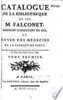 Catalogue de la bibliothèque de feu M. Falconet, medecin consultant du Roi...