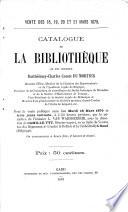 Catalogue de la bibliothèque de feu monsieur Barthélemy-Charles comte Du Mortier...